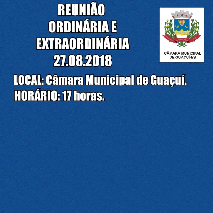 ORDINÁRIA E EXTRAORDINÁRIA - Local: Câmara Municipal de Guaçuí.