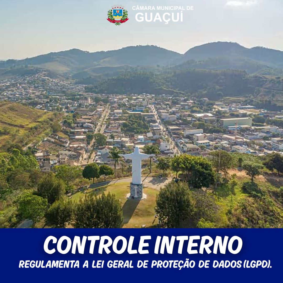 CONTROLE INTERNO REGULAMENTA A LEI GERAL DE PROTEÇÃO DE DADOS (LGPD), NA CÂMARA MUNICIPAL DE GUAÇUÍ.