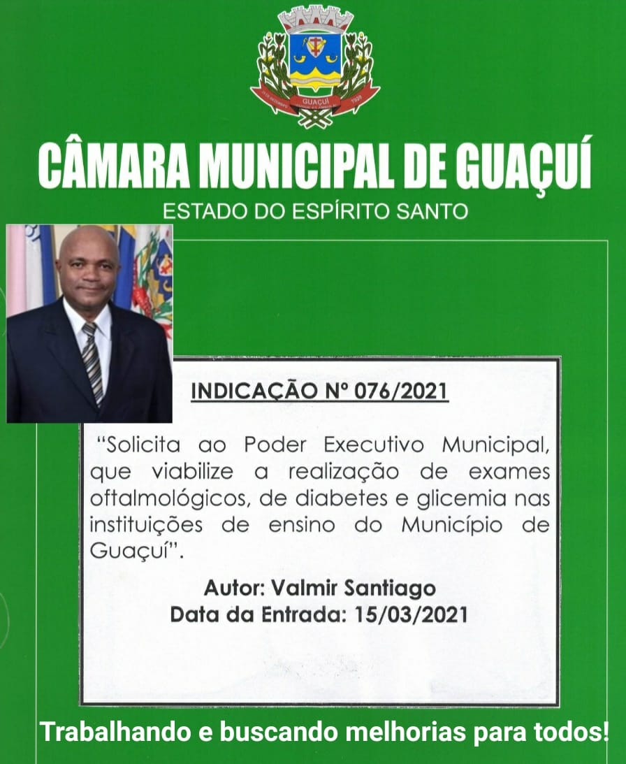 VEREADOR VALMIR SANTIAGO FAZ INDICAÇÃO AO EXECUTIVO PARA REALIZAÇÃO DE EXAMES OFTALMOLÓGICOS, DIABETES E GLICEMIA NAS INSTITUIÇÕES DE ENSINO.